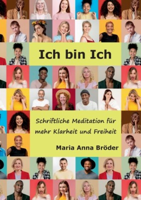Ich Bin Ich: Schriftliche Meditationen F?R Mehr Klarheit Und Freiheit