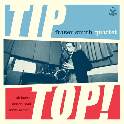 Fraser Smith Quartet Tip Top! CD NEW