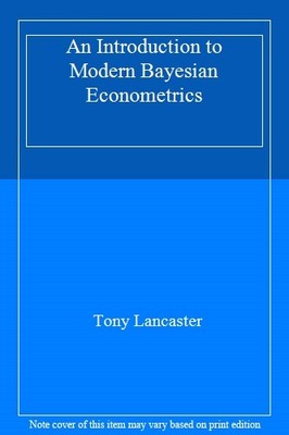Introduction to Modern Bayesian Econometrics By Tony Lancaster