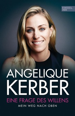Angelique Kerber Eine Frage des Willens. Mein Weg nach oben