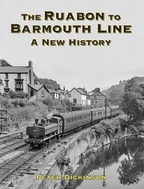 The Ruabon to Barmouth Line - A New History by Peter Dickinson Hardback