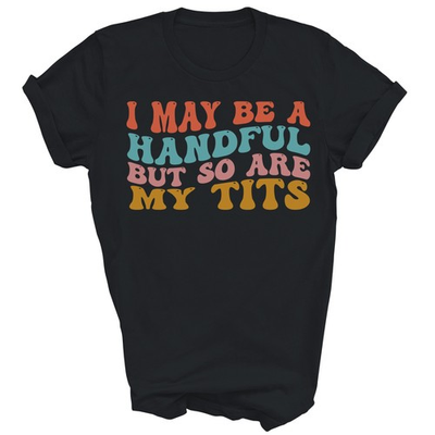 #ad I May Be A Handful But So Are My Tits Funny Unisex Shirt Gift $18.04