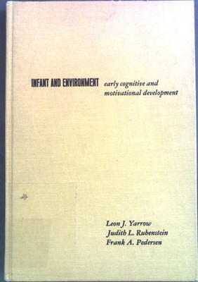 Infant and Environment: Early Cognitive and Motivational Development. Yarrow, Le