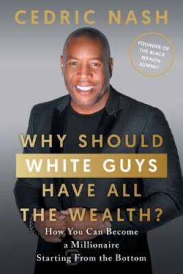 Why Should White Guys Have All the Wealth: How You Can Become a Milliona - GOOD