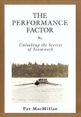 The Performance Factor: Unlocking the Secrets of Teamwork by Pat MacMillan: Used