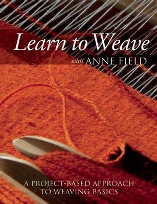 LEARN TO WEAVE WITH ANNE FIELD: A PROJECT-BASED APPROACH