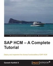 SAP HCM - A Complete Tutorial : Deploy and Implement the Diverse Functionalit...