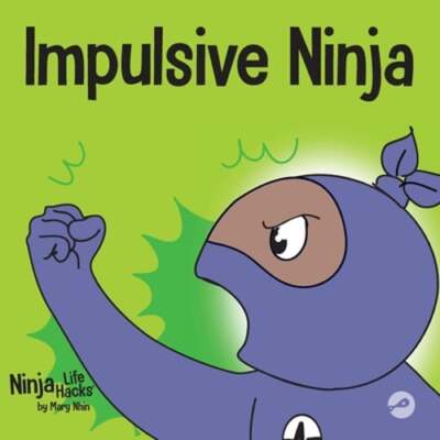 Impulsive Ninja: A Social, Emotional Book For Kids About Impulse Control for
