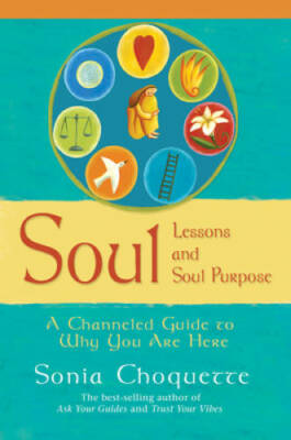 Soul Lessons and Soul Purpose: A Channeled Guide to Why You Are Here - VERY GOOD