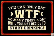 SAY WTF! USA MADE METAL SIGN 8X12 FUNNY MAN CAVE BAR GARAGE BEER DRINKING PUB