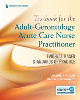 Textbook for the Adult-Gerontology Acute Care Nurse Practitioner : Evidence-B...
