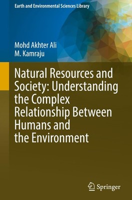 Natural Resources and Society: Understanding the Complex Relationship Between Hu
