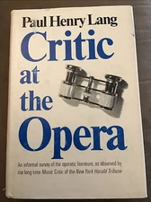 Critic at the Opera, Paul Henry Lang 1st Edition, Hardcover