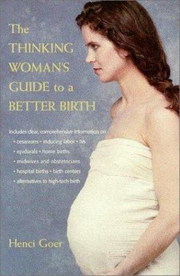 The Thinking Woman's Guide to a Better Birth - paperback, Henci Goer, 0399525173