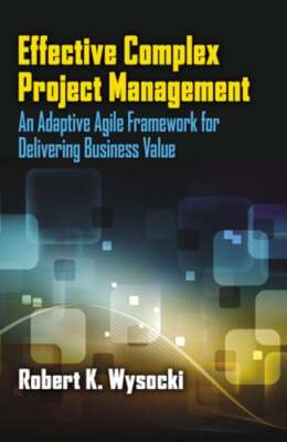 Effective Complex Project Management: An Adaptive Agile Framework for Delivering