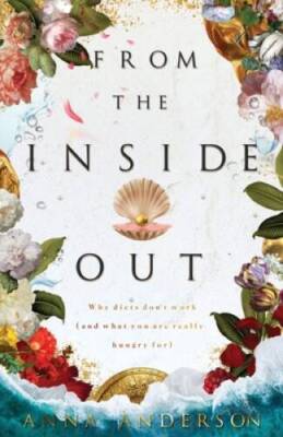 From The Inside Out: Why diets dont work (and what you are really - VERY GOOD