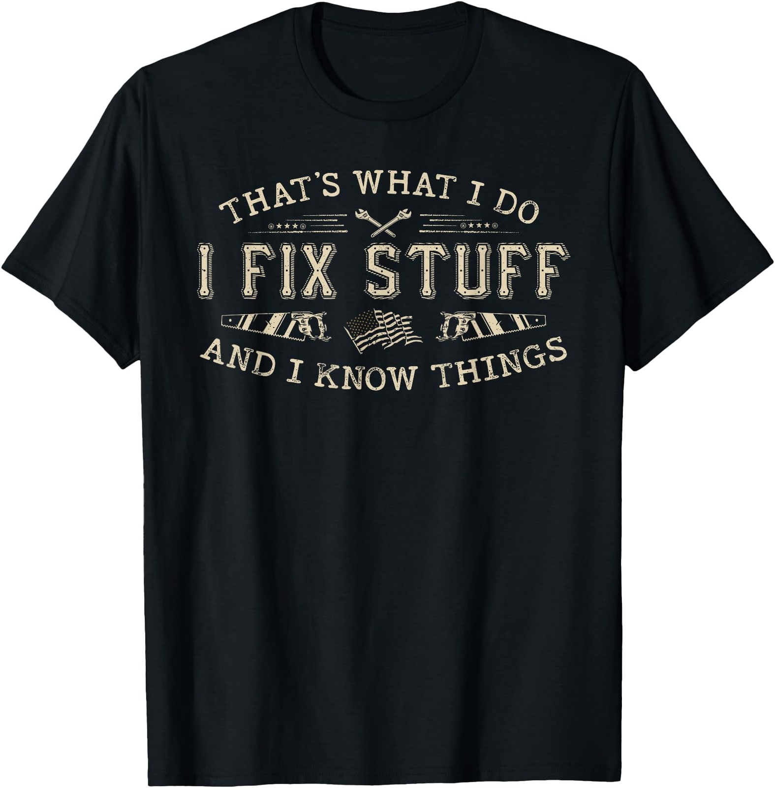 That's What I Do I Fix Stuff And I Know Things Funny Men Dad T-Shirt