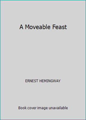 A Moveable Feast by ERNEST HEMINGWAY