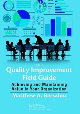 The Quality Improvement Field Guide by Matthew A. Barsalou - 9781138463912