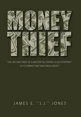 Money Thief: The Life and Times of a Master Till-Tapper. a Self-Portrait of a Fo