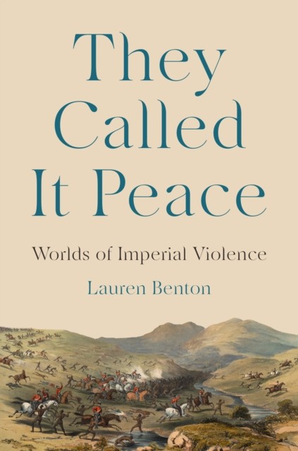 They Called It Peace: Worlds of Imperial Violence by Lauren Benton NEW - Image 4