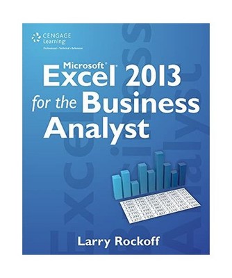 Microsoft Excel 2013 for the Business Analyst, Larry Rockoff