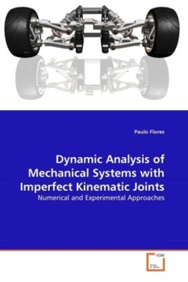 Dynamic Analysis of Mechanical Systems with Imperfect Kinematic Joints | Flores