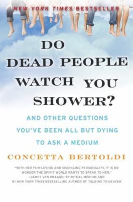 Do Dead People Watch You Shower?: A- 9780061351228, paperback, Concetta Bertoldi