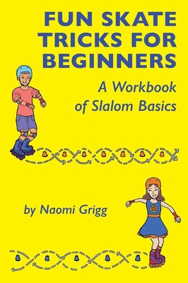 Fun Skate Tricks for Beginners | A Workbook of Slalom Basics | Naomi Grigg