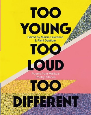 Too Young, Too Loud, Too Different: Poems from Malika's Poetry Kitchen, Malika's