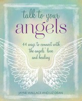 Talk To Your Angels | 44 Ways To Connect With The Angels' Love And Healing