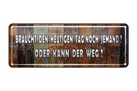Blechschild Spruch 27X10 Cm Braucht Den Heutigen Tag Noch Deko Schild Tin Sign