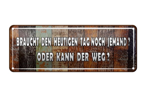 Blechschild Spruch 27X10 Cm Braucht Den Heutigen Tag Noch Deko Schild Tin Sign-image