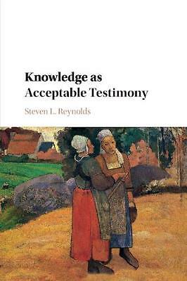 Knowledge as Acceptable Testimony Reynolds Paperback Cambridge University Press
