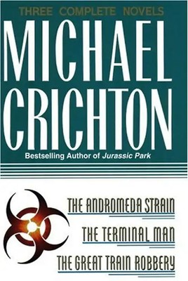 Three Complete Novels: The Andromeda Strain; The Terminal Man; The Great Train R