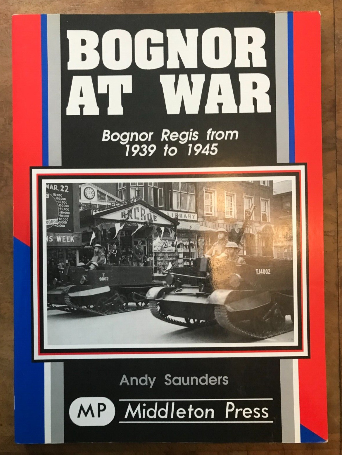 Bognor at War. Bognor Regis from 193..., Saunders, Andy