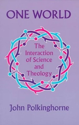 One World : The Interaction of Science and Theology Paperback Joh