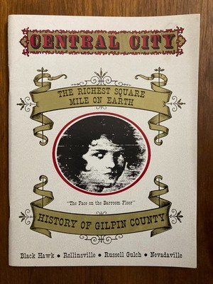 Central City and The History of Gilpin County Black Hawk Colorado book mining &