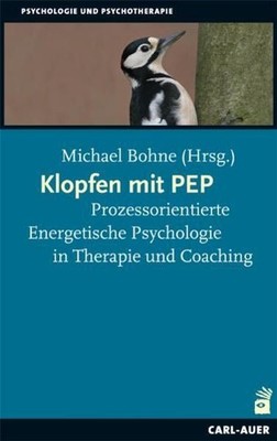Klopfen mit PEP: Prozessorientierte Energetische Psychologie in Therapie und Coa