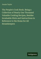 Jennie Taylor | The People's Cook Book. Being A Collection Of Nearly One...