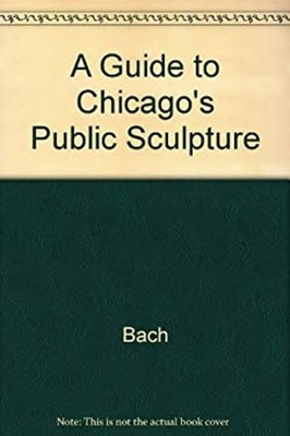 A Guide to Chicago's Public Sculpture Hardcover Ira J., Gray, Mar