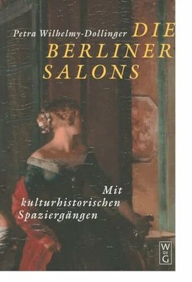 Die Berliner Salons: Mit historisch-literarischen Spaziergängen Buch De Gruyter