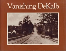 DeKalb Historical Society / Vanishing DeKalb A Pictorial History 1st ed 1985