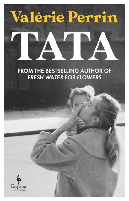 Tata: From the bestselling author of Fresh Water for Flowers by Valerie Perrin