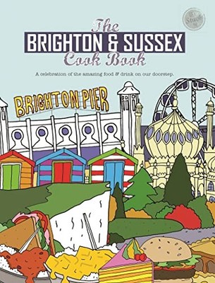 The Brighton & Sussex Cook Book: A celebration of the by Kate Eddison 191086322X