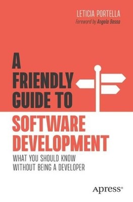 A Friendly Guide to Software Development: What You Should Know Without Being a D