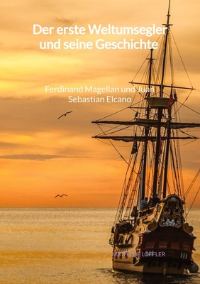 Der erste Weltumsegler und seine Geschichte - Ferdinand Magellan und Juan...
