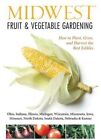 Midwest Fruit & Vegetable Gardening: Plant, Grow, and Harvest the Best Edibles - Illinois, Indiana, Iowa, Kansas, Michigan, Minnesota, Missouri, Nebraska, North Dakota, Ohio, South Dakota by Katie Elzer-Peters (Paperback, 2014)