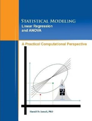 Statistical Modeling, Linear Regression and ANOVA, A Practical Computational