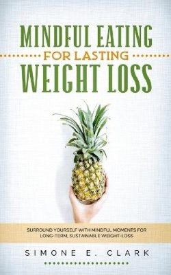 Mindful Eating for Lasting Weight Loss: Surround Yourself With Mindful Moments